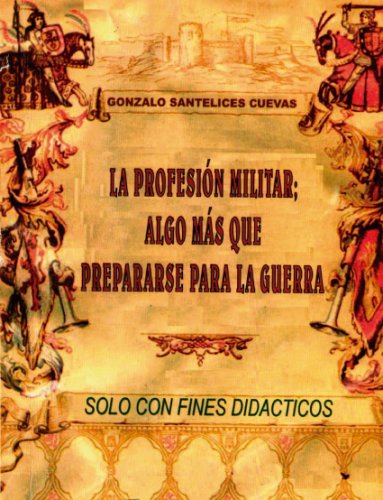 La Profesión Militar algo más que preparase para la Guerra