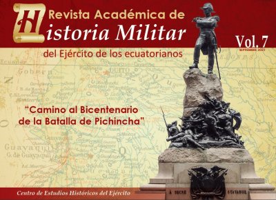 REVISTA ACADÉMICA DE HISTORIA MILITAR  DEL EJÉRCITO DE LOS ECUATORIANOS VOL. 7 “Camino al Bicentenario de la Batalla de Pichincha”